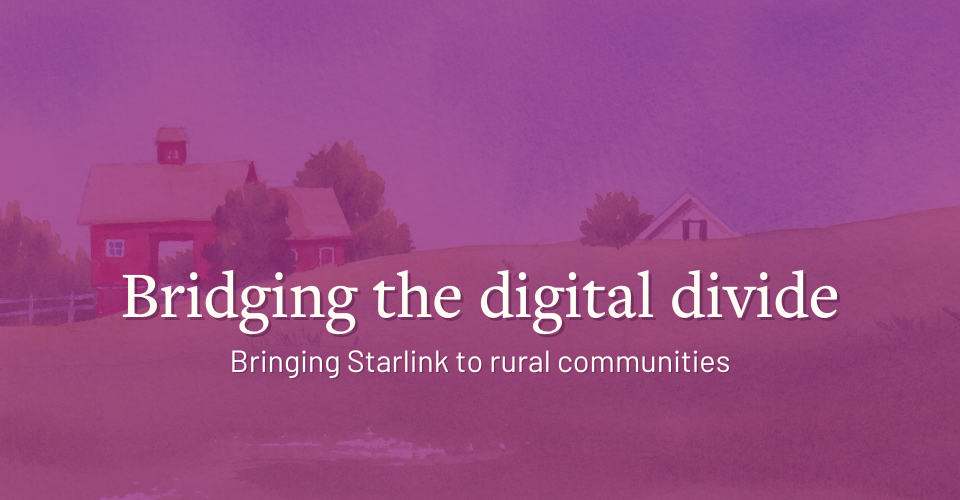 Bridging the digital divide: Bringing Starlink to rural communities